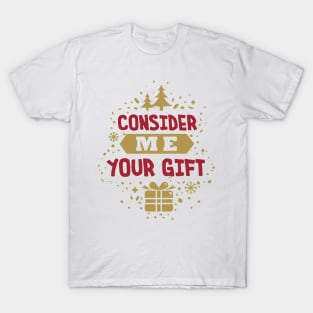 Consider Me Your Gift T-Shirt